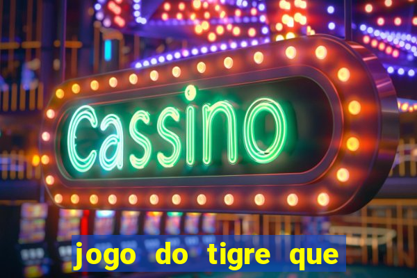 jogo do tigre que da 30 reais no cadastro